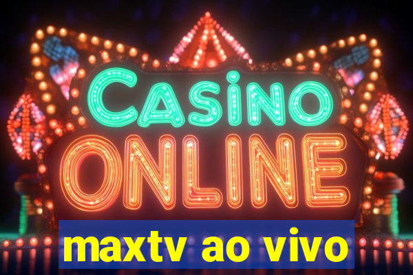 maxtv ao vivo